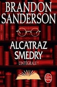 Brandon Sanderson - Alcatraz Smedry - Intégrale