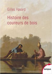 Couverture du livre Histoire des coureurs de bois  - Gilles Havard