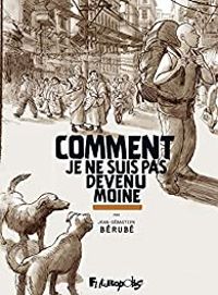 Couverture du livre Comment je ne suis pas devenu moine, Intégrale - Jean Sebastien Berube