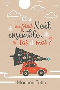 Couverture du livre Et si on fêtait Noël ensemble, toi et moi ? - Manhon Tutin