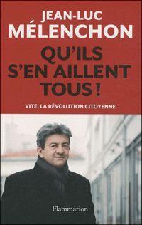 Couverture du livre Qu'ils s'en aillent tous !  - Jean Luc Melenchon