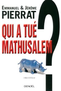 Jerome Pierrat - Emmanuel Pierrat - Qui a tué Mathusalem ?