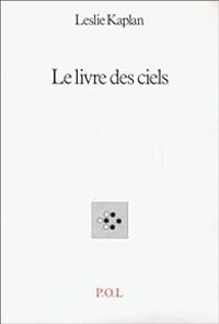 Leslie Kaplan - Le livre des ciels