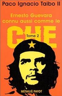 Couverture du livre Ernesto Guevara connu aussi comme le Che - Paco Ignacio Taibo Ii