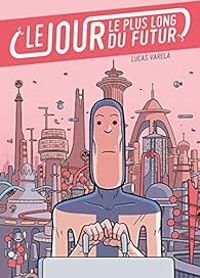 Couverture du livre Jour le plus long du futur - Lucas Varela