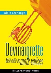 Couverture du livre Devinaigrette: méli-mélo de mots-valises - Alain Crehange