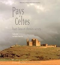 Couverture du livre Pays Celtes : Hauts lieux et chemins secrets - Claudine Glot - Yvon Bolle - Herve Glot