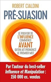 Robert B Cialdini - Pré-suasion