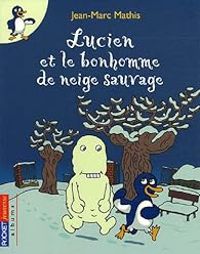 Couverture du livre Lucien et le bonhomme de neige sauvage - Jean Marc Mathis