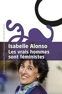 Isabelle Alonso - Les vrais hommes sont féministes