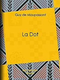 Guy De Maupassant - La Dot