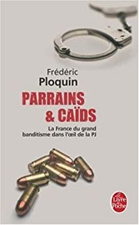 Frederic Ploquin - La France du grand banditisme dans l'oeil de la PJ