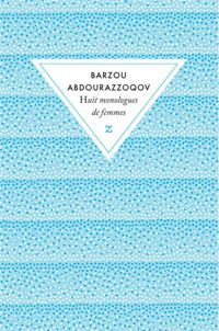 Barzou Abdourazzoqov - Huit monologues de femmes