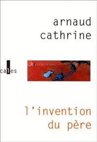 Couverture du livre L'invention du père - Arnaud Cathrine