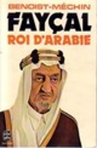 Jacques Benoist Mechin - Fayçal : Roi d'Arabie