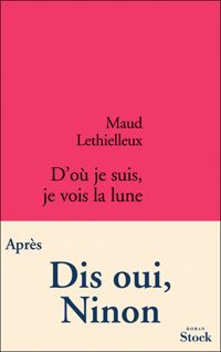 Maud Lethielleux - D'où je suis je vois la lune