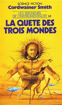 Cordwainer Smith - La quête des trois mondes