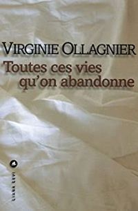 Virginie Ollagnier - Toutes ces vies qu'on abandonne