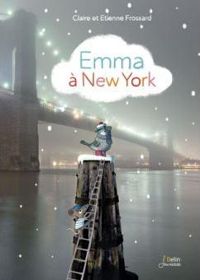 Couverture du livre Emma à New York - Claire Frossard - Etienne Frossard