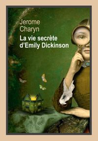 Jerome Charyn - La vie secrète d'Emily Dickinson