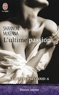 Couverture du livre L'ultime passion - Shannon Mckenna