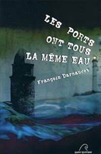 Francois Darnaudet - Les ports ont tous la même eau