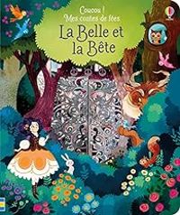 Anna Milbourne - Coucou ! Mes contes de fées : La belle et la bête