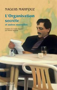 Couverture du livre L'Organisation secrète et autres nouvelles - Naguib Mahfouz