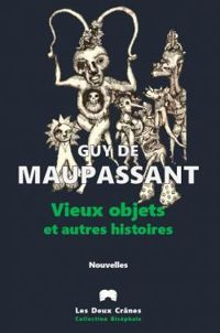 Guy De Maupassant - Vieux objets et autres histoires