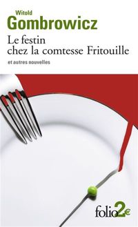 Couverture du livre Le Festin chez la comtesse Fritouille et autres nouvelles - Witold Gombrowicz