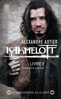 Alexandre Astier - Kaamelott, Livre 1 