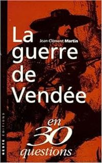 Jean Clement Martin - La guerre de Vendée en 30 questions