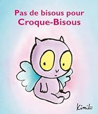 Couverture du livre Pas de bisous pour Croque-Bisous - Kimiko 