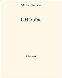 Couverture du livre L'Héroïne - Michel Zevaco