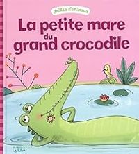 Couverture du livre La petite mare du grand crocodile - Cecile Hudrisier - Galle Buteau