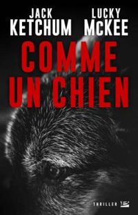 Couverture du livre Comme un chien - Jack Ketchum - Lucky Mckee