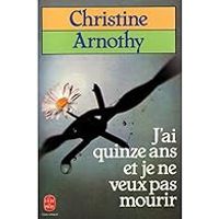 Couverture du livre J'ai quinze ans et je ne veux pas mourir - Christine Arnothy