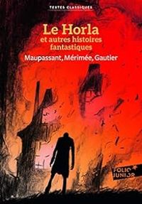 Couverture du livre Le Horla et autres histoires fantastiques - Prosper Merimee - Theophile Gautier - Guy De Maupassant