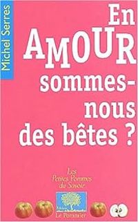 Couverture du livre En amour, sommes-nous des bêtes ? - Michel Serres