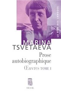 Couverture du livre Oeuvres 01 - Prose autobiographique - Marina Tsvetaieva