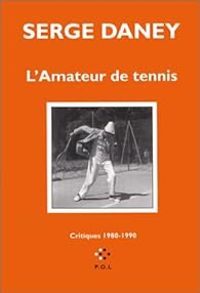 Couverture du livre L'Amateur de tennis : Critiques, 1980-1990 - Serge Daney