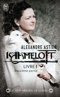 Alexandre Astier - Kaamelott, livre 1, deuxième partie 