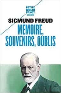 Sigmund Freud - Mémoire, souvenirs, oublis