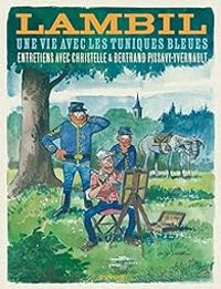 Bertrand Pissavy Yvernault - Une vie avec les Tuniques Bleues