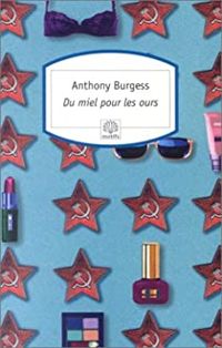 Anthony Burgess - Du miel pour les ours