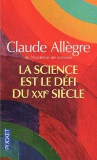 Claude Allegre - La science est le défi du XXIe siècle