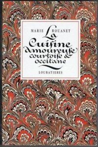 Marie Rouanet - La cuisine amoureuse, courtoise et occitane