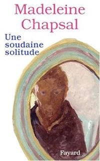 Madeleine Chapsal - Une soudaine solitude