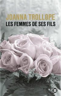 Joanna Trollope - Les femmes de ses fils