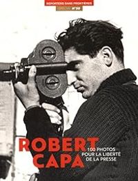 Couverture du livre 100 Photos de Robert Capa pour la liberté de la presse - Robert Capa - Reporters Sans Frontieres